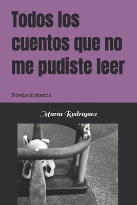 Todos los cuentos que no me pudiste leer: Novel... [Spanish] B0BF361VFS Book Cover