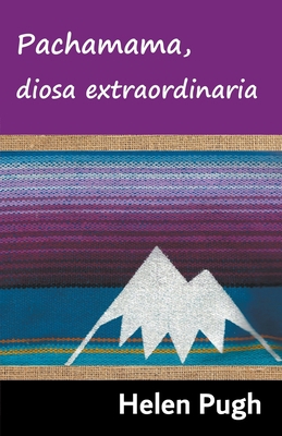 Pachamama, diosa extraordinaria [Spanish] B09LBQRJD7 Book Cover