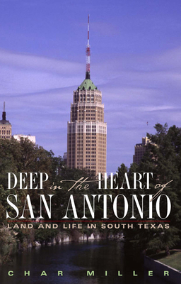 Deep in the Heart of San Antonio: Land and Life... 1595340076 Book Cover