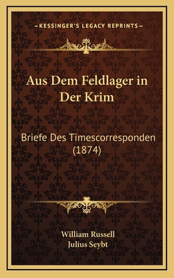 Aus Dem Feldlager in Der Krim: Briefe Des Times... [German] 1167897412 Book Cover