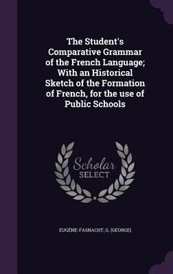 The Student's Comparative Grammar of the French... 1355009960 Book Cover