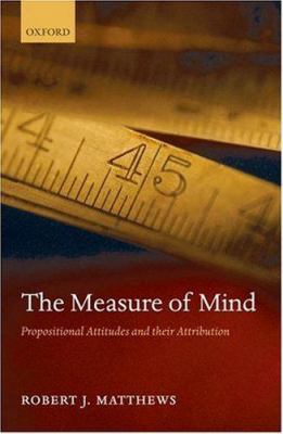 The Measure of Mind: Propositional Attitudes an... 0199211256 Book Cover