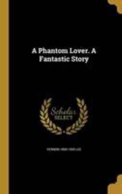 A Phantom Lover. A Fantastic Story 1371803145 Book Cover