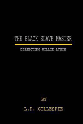 The Black Slave Master: Dissecting Willie Lynch 1976512972 Book Cover