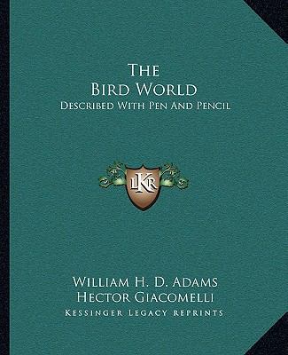 The Bird World: Described With Pen And Pencil 1163300926 Book Cover