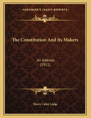 The Constitution And Its Makers: An Address (1911) 1165520141 Book Cover