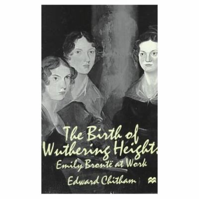 The Birth of Wuthering Heights: Emily Bronte at... 0312212666 Book Cover