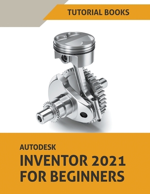 Autodesk Inventor 2021 For Beginners 1393575455 Book Cover