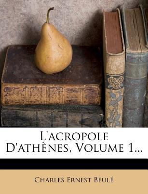 L'Acropole d'Ath?nes, Volume 1... [French] 1277427089 Book Cover