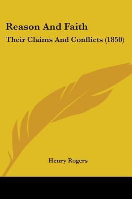 Reason And Faith: Their Claims And Conflicts (1... 1104371553 Book Cover