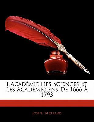 L'Academie Des Sciences Et Les Academiciens de ... 1142862933 Book Cover