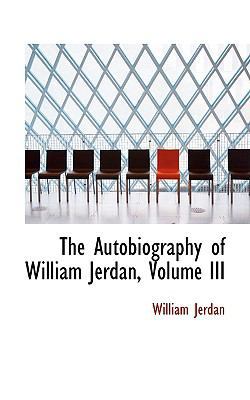 The Autobiography of William Jerdan, Volume III 1103458973 Book Cover