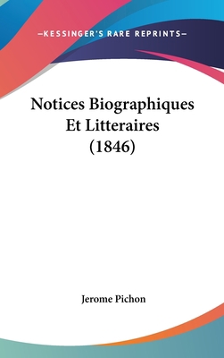 Notices Biographiques Et Litteraires (1846) [French] 1162344075 Book Cover