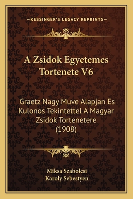 A Zsidok Egyetemes Tortenete V6: Graetz Nagy Mu... [Hungarian] 1168156947 Book Cover