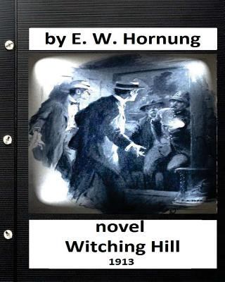 Witching hill.(1913) NOVEL by: E. W. Hornung 1532990588 Book Cover