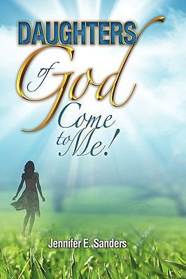 Daughters of God, Come to Me! 1450096255 Book Cover