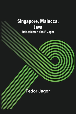 Singapore, Malacca, Java; Reiseskizzen von F. J... [German] 9356704082 Book Cover