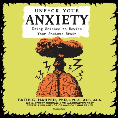 Unf*ck Your Anxiety Lib/E: Using Science to Rew... 1665109963 Book Cover