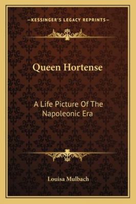 Queen Hortense: A Life Picture Of The Napoleoni... 1162805587 Book Cover