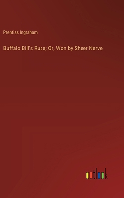 Buffalo Bill's Ruse; Or, Won by Sheer Nerve 3368929399 Book Cover