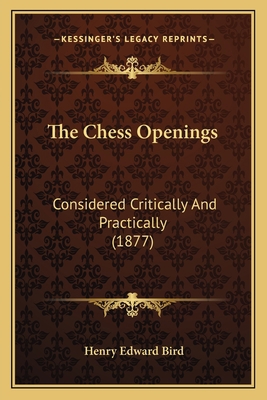 The Chess Openings: Considered Critically And P... 1166986039 Book Cover