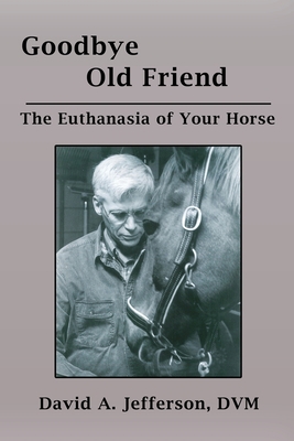 Goodbye Old Friend: The Euthanasia of Your Horse B08Z11TM77 Book Cover