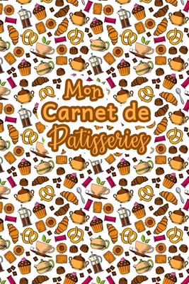 Mon Carnet de Patisseries: Carnet De Recettes P... [French] B083XVFGLQ Book Cover