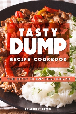 Tasty Dump Recipe Cookbook: The Best Dump Dish ... 1688866817 Book Cover