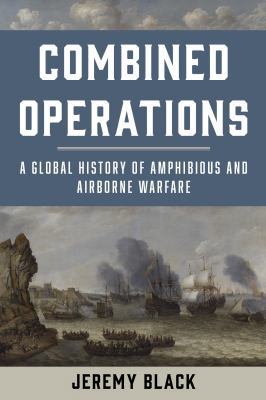 Combined Operations: A Global History of Amphib... 1442276924 Book Cover