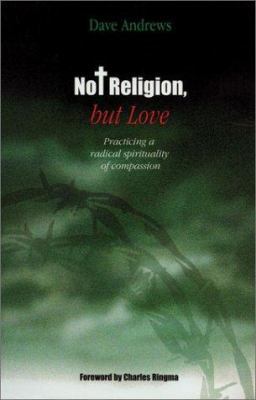 Not Religion, But Love: Practicing a Radical Sp... 0829815465 Book Cover