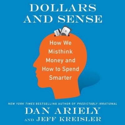Dollars and Sense: How We Misthink Money and Ho... 1538455889 Book Cover