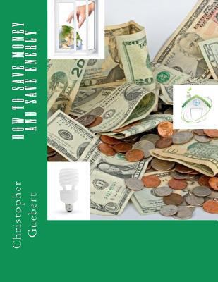 How to Save Money and Save Energy 1479115789 Book Cover