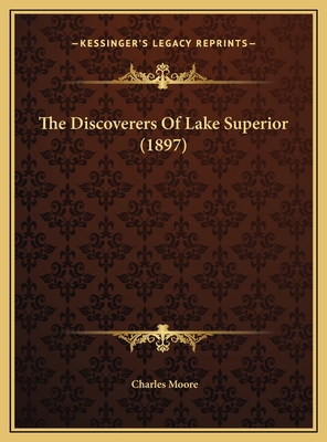 The Discoverers Of Lake Superior (1897) 116939387X Book Cover