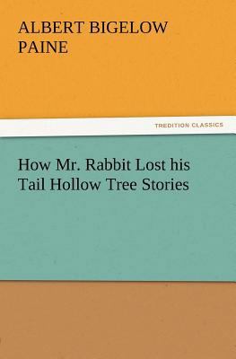 How Mr. Rabbit Lost his Tail Hollow Tree Stories 3847213288 Book Cover