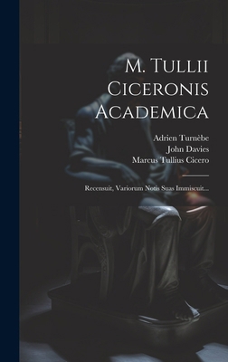 M. Tullii Ciceronis Academica: Recensuit, Vario... [Latin] 1020234849 Book Cover