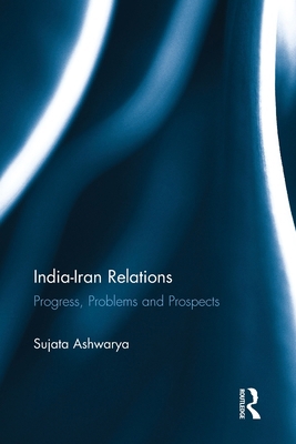 India-Iran Relations: Progress, Problems and Pr... 1032920017 Book Cover