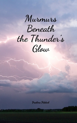 Murmurs Beneath the Thunder's Glow B0DRDVFFRX Book Cover