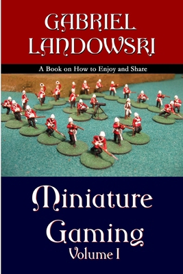 Miniature Gaming Vol. I ( black & white version ) 0615145884 Book Cover