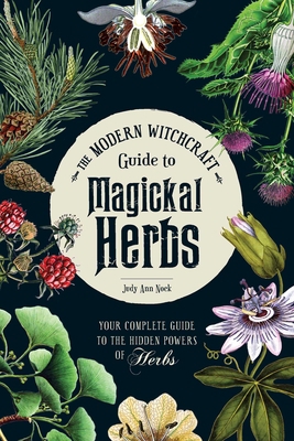The Modern Witchcraft Guide to Magickal Herbs: ... 1507211481 Book Cover
