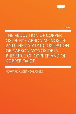 The Reduction of Copper Oxide by Carbon Monoxid... 1290403724 Book Cover