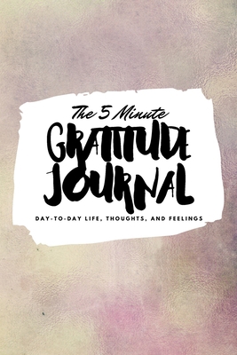 The 5 Minute Gratitude Journal: Day-To-Day Life... 1222218275 Book Cover