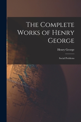 The Complete Works of Henry George: Social Prob... 1015868444 Book Cover