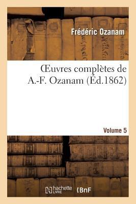 Oeuvres Complètes de A.-F. Ozanam. Vol. 5 [French] 2011765161 Book Cover