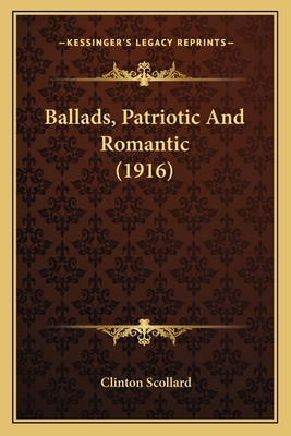 Ballads, Patriotic And Romantic (1916) 1164584065 Book Cover