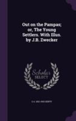 Out on the Pampas; or, The Young Settlers. With... 1355285860 Book Cover