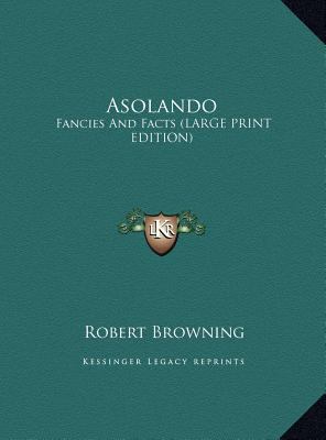Asolando: Fancies and Facts [Large Print] 1169893082 Book Cover