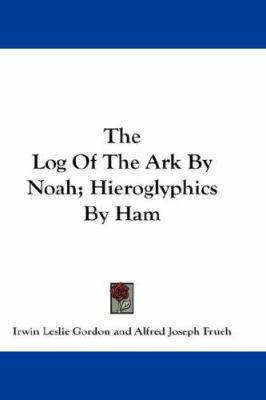 The Log Of The Ark By Noah; Hieroglyphics By Ham 1432658514 Book Cover