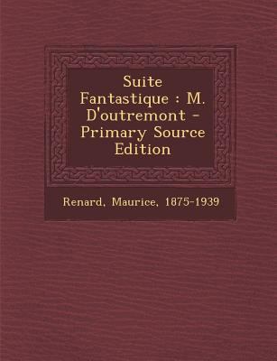 Suite Fantastique: M. D'Outremont - Primary Sou... [French] 1295468042 Book Cover