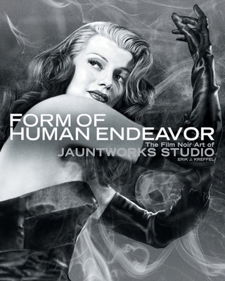 Form of Human Endeavor: The Film Noir Art of Ja... 0983331766 Book Cover