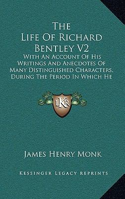 The Life of Richard Bentley V2: With an Account... 116523842X Book Cover